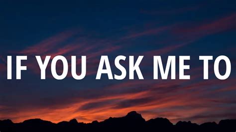 you ask me to.